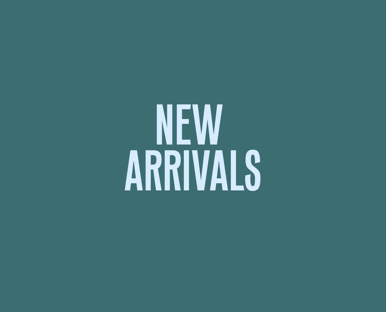 NEW ARRIVALS