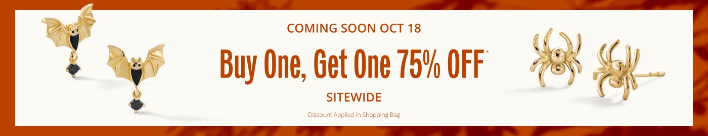 Coming Soon October 18: Buy One, Get One 75% OFF* Sitewide. Discount Applied in Shopping Bag