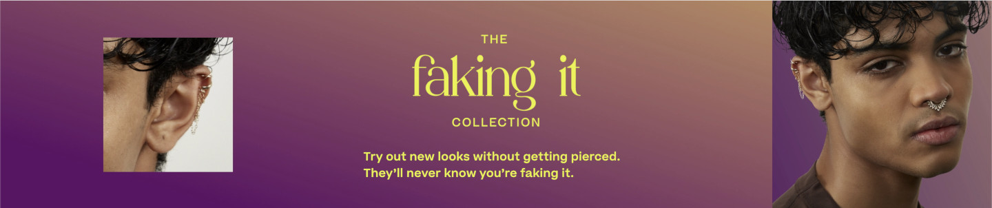 The Faking It Collection. Try out new looks without getting pierced. They'll never know you're faking it.